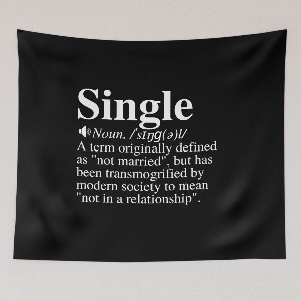 Item preview, Single: A Term Originally Defined As "Not Married", But Has Been Transmogrified By Modern Society To Mean "Not In A Relationship". Clever Single Definition. designed and sold by mind-illusions.