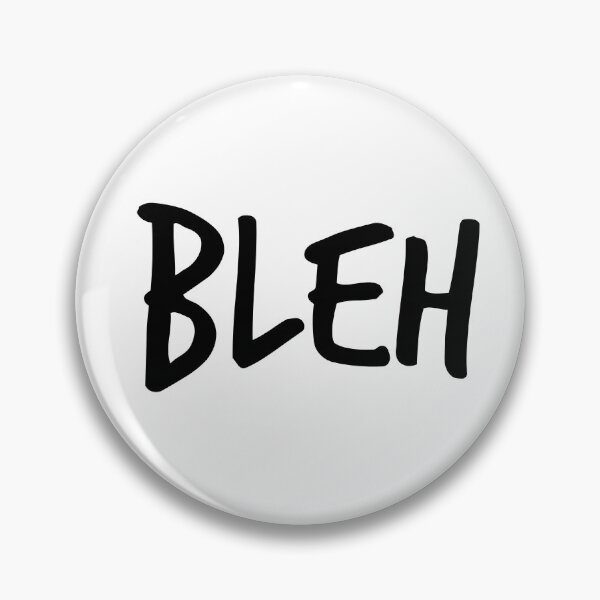 Item preview, "Bleh" Saying designed and sold by kristimb.