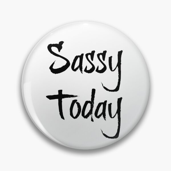 Item preview, "Sassy Today" Phrase designed and sold by kristimb.