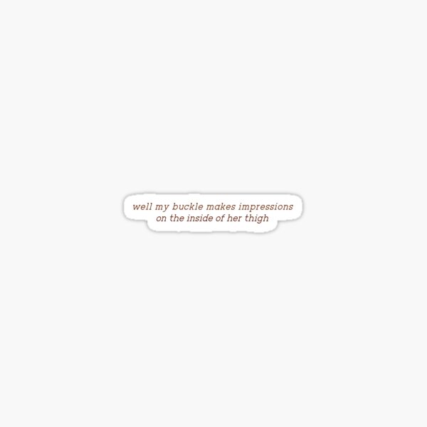 well my buckle makes impressions Sticker
