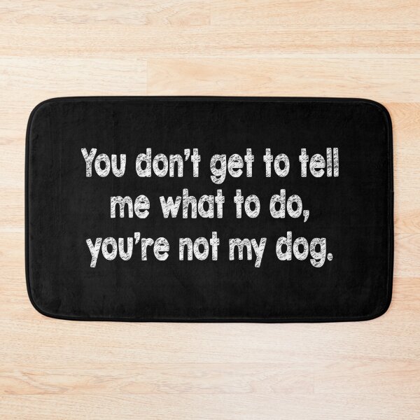 Item preview, You can't tell me what to do You're not my dog designed and sold by Original Cheddar.