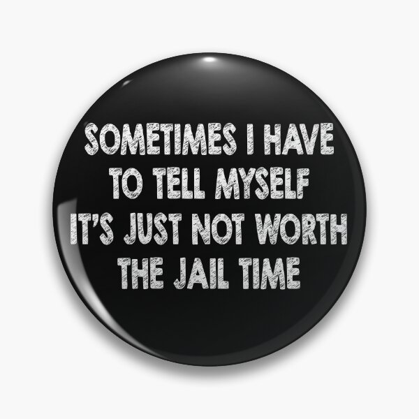Item preview, Sometimes I Have to Tell Myself Its Just Not Worth The Jail Time designed and sold by Original Cheddar.
