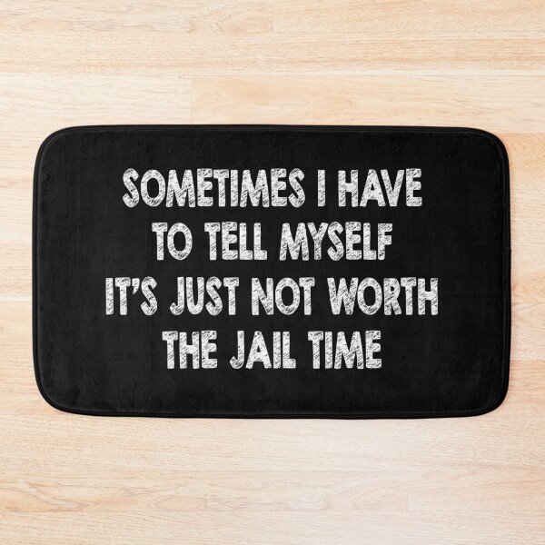 Item preview, Sometimes I Have to Tell Myself Its Just Not Worth The Jail Time designed and sold by Original Cheddar.