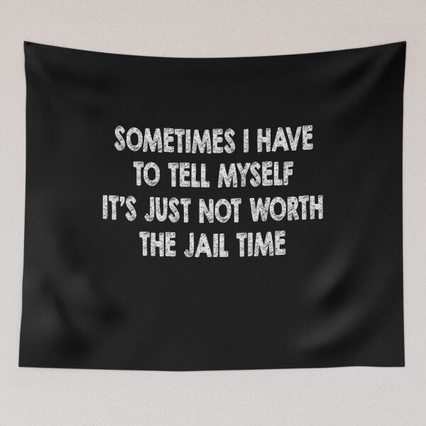 Item preview, Sometimes I Have to Tell Myself Its Just Not Worth The Jail Time designed and sold by Original Cheddar.