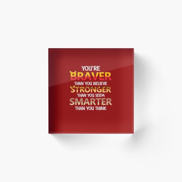 You're Braver Than You Believe Acrylic Block