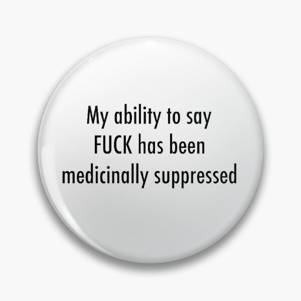 Item preview, My ability to say FUCK has been medicinally suppressed designed and sold by qtdraws.