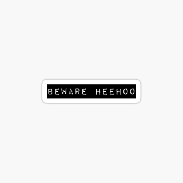 Beware Heehoo Sticker
