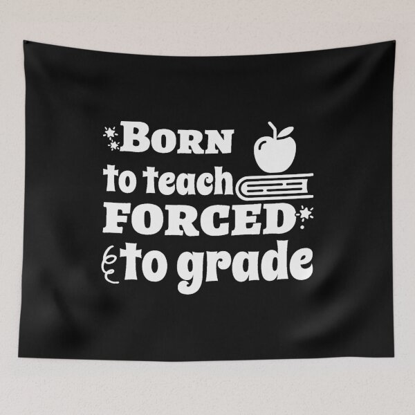 Item preview, Born To Teach Forced To Grade Teacher designed and sold by TopDawgDesigns.