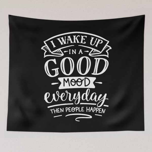 Item preview, I Wake Up In A Good Mood Everyday Then People Happen designed and sold by TopDawgDesigns.