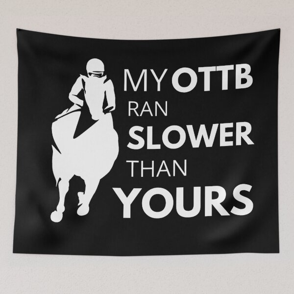 Item preview, My OTTB Ran Slower Than Yours | Horse Design designed and sold by cheekygelding.