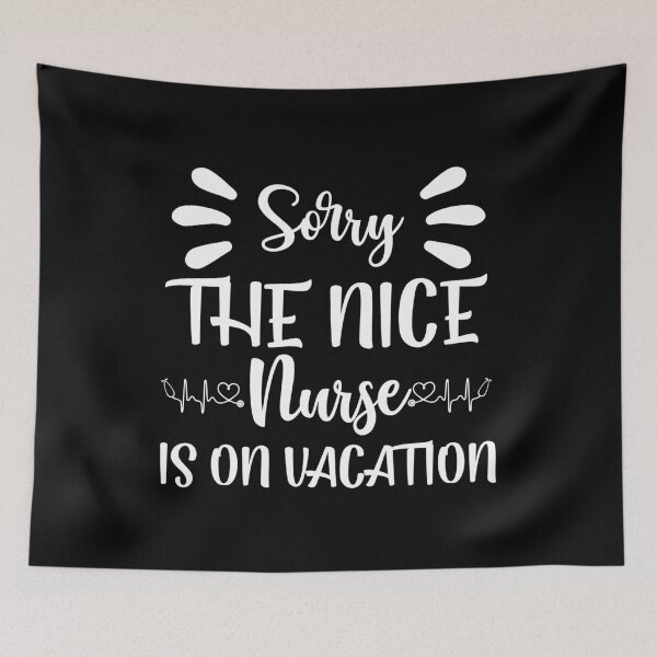 Item preview, Sorry The Nice Nurse Is On Vacation designed and sold by TopDawgDesigns.