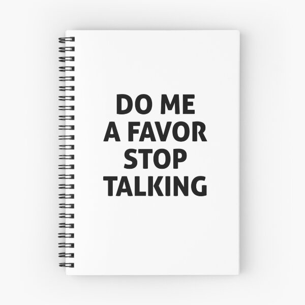 Item preview, DO ME A FAVOR STOP TALKING  designed and sold by graveitchy.