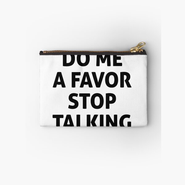 Item preview, DO ME A FAVOR STOP TALKING  designed and sold by graveitchy.