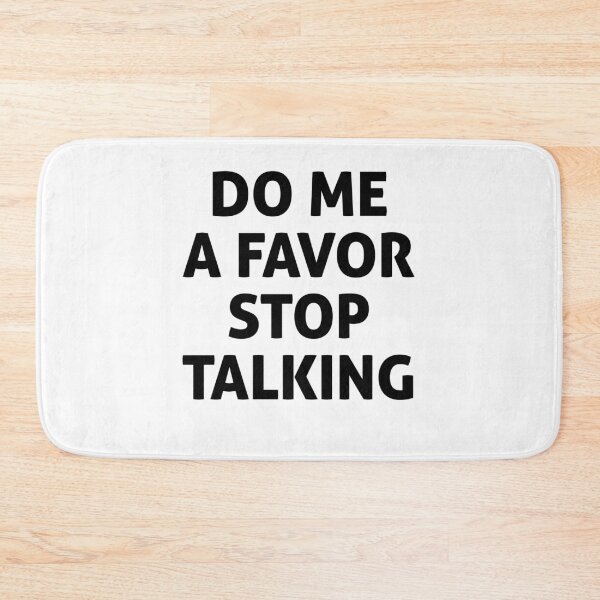 Item preview, DO ME A FAVOR STOP TALKING  designed and sold by graveitchy.