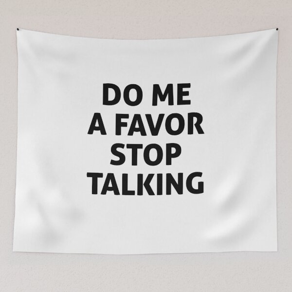 Item preview, DO ME A FAVOR STOP TALKING  designed and sold by graveitchy.