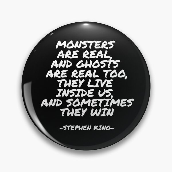 Item preview, Stephen King - Monsters are real, and ghosts are real too, they live inside us, and sometimes they win designed and sold by appleofyoureye.