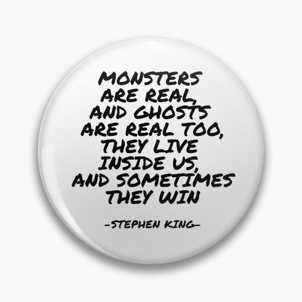 Item preview, Stephen King - Monsters are real, and ghosts are real too, they live inside us, and sometimes they win designed and sold by appleofyoureye.