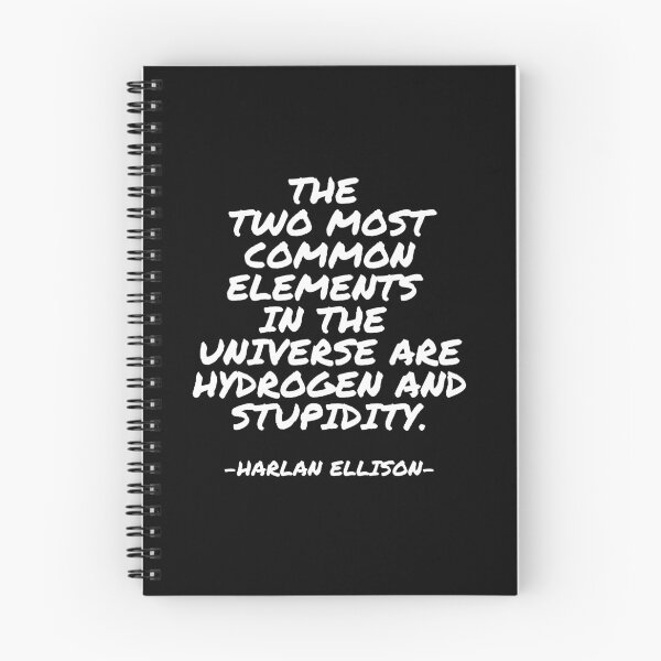 Item preview, Harlan Ellison - The two most common elements in the universe are hydrogen and stupidity. designed and sold by appleofyoureye.