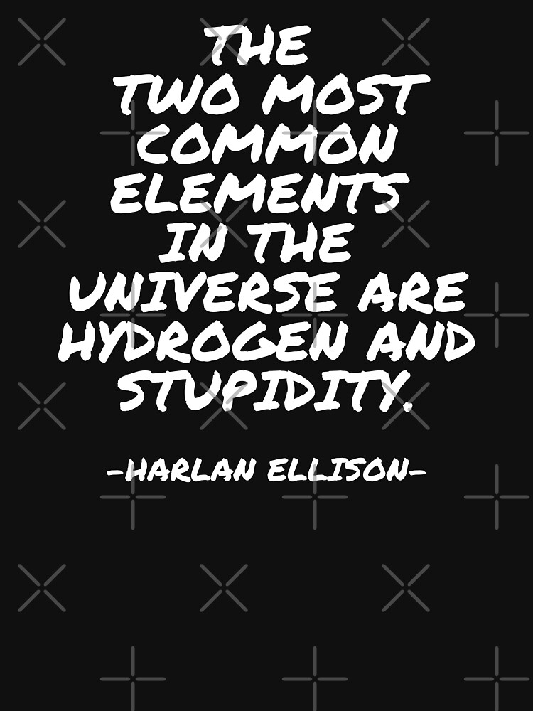  harlan ellison the two most common elements in the universe are