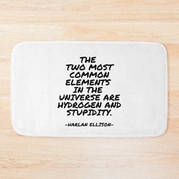 Item preview, Harlan Ellison - The two most common elements in the universe are hydrogen and stupidity. designed and sold by appleofyoureye.