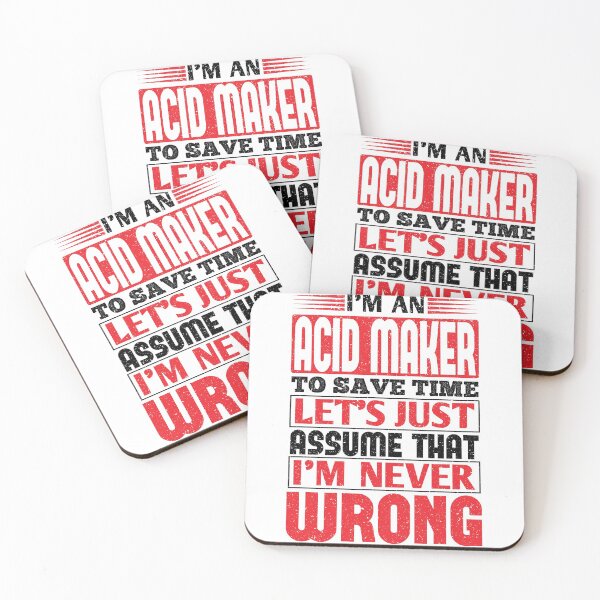 Acid Maker To Save Time Let's Just Assume That I'm Never Wrong Coasters (Set of 4)
