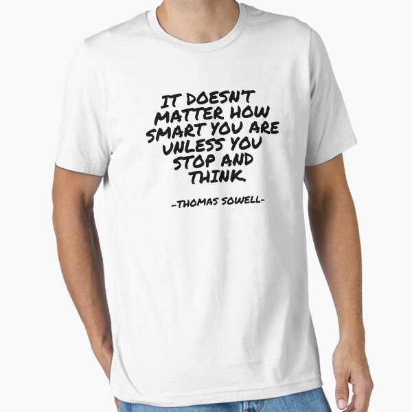 Item preview, Thomas Sowell - It doesn’t matter how smart you are unless you stop and think. designed and sold by appleofyoureye.