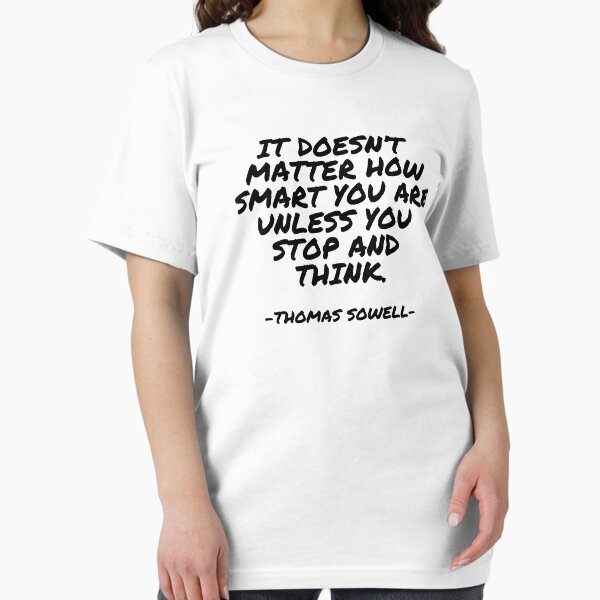 Item preview, Thomas Sowell - It doesn’t matter how smart you are unless you stop and think. designed and sold by appleofyoureye.