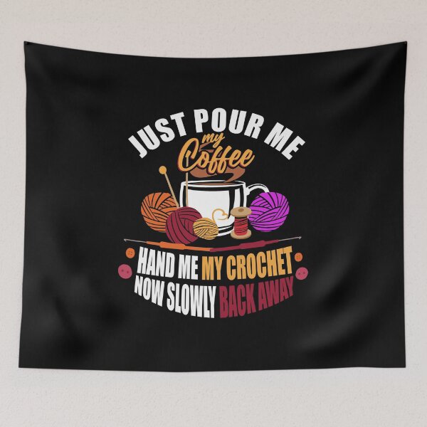 Item preview, Just Pour My Coffee Hand Me My Crochet Now Slowly Back Away designed and sold by Dancing Dolphin Crafts.