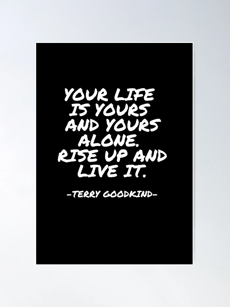 Terry Goodkind - Your life is yours and yours alone. Rise