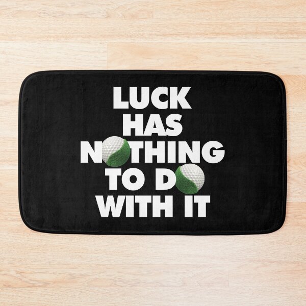 Item preview, Luck has nothing to do with it Funny Golf Saying designed and sold by elhefe.