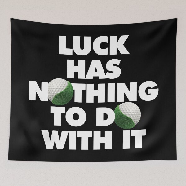 Item preview, Luck has nothing to do with it Funny Golf Saying designed and sold by elhefe.