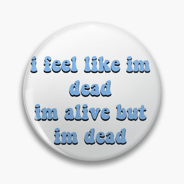 Item preview, I feel like im dead, im alive but im dead designed and sold by prehokage.