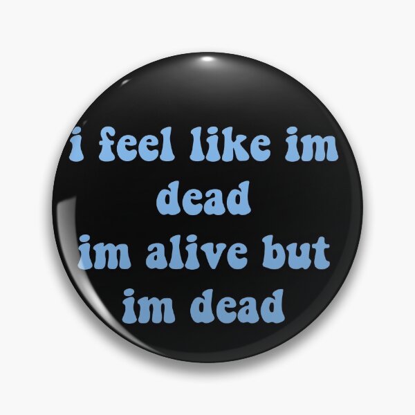 Item preview, I feel like im dead, im alive but im dead designed and sold by prehokage.