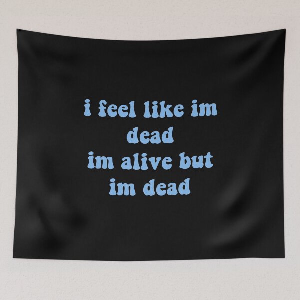 Item preview, I feel like im dead, im alive but im dead designed and sold by prehokage.