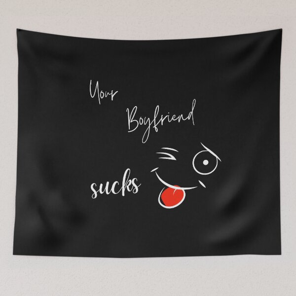 Item preview, Your BoyFriend Sucks designed and sold by StyleXSecret.