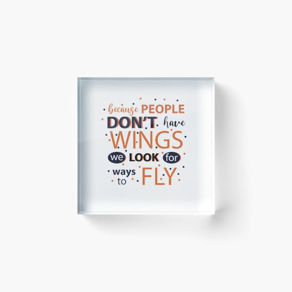 Item preview, People don't have wings we look for ways to fly designed and sold by AnisosPteron.