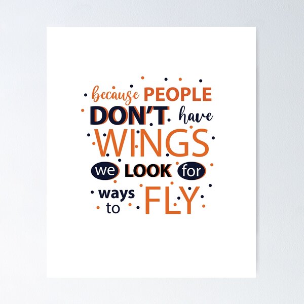 Item preview, People don't have wings we look for ways to fly designed and sold by AnisosPteron.