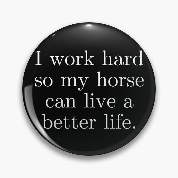 Item preview, I work hard so my horse can live a better life | Horse Design designed and sold by cheekygelding.