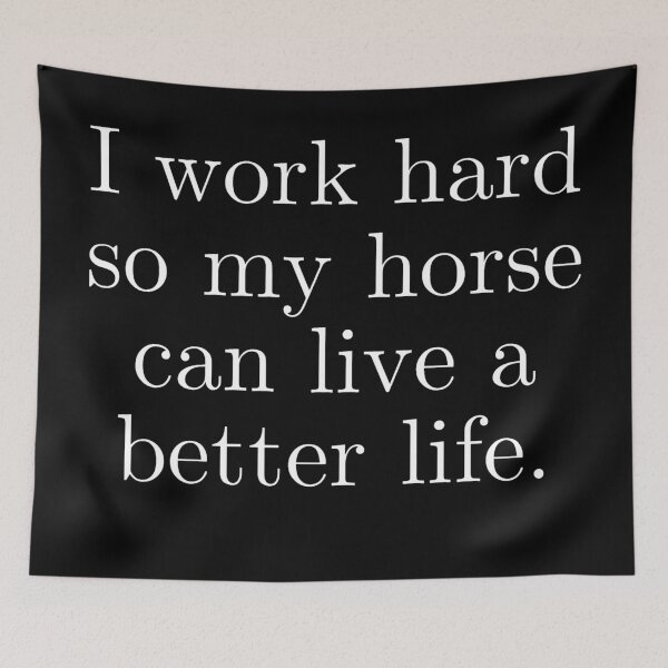 Item preview, I work hard so my horse can live a better life | Horse Design designed and sold by cheekygelding.