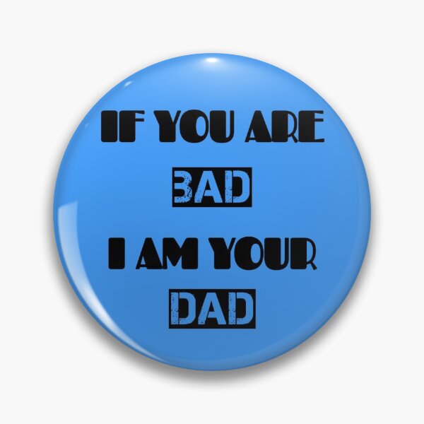 Item preview, If You Are Bad I Am Your Dad designed and sold by adityanik.