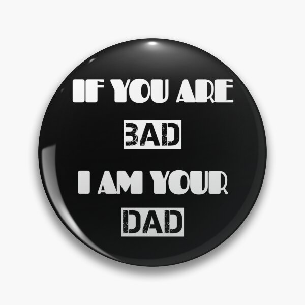 Item preview, If You Are Bad I Am Your Dad designed and sold by adityanik.