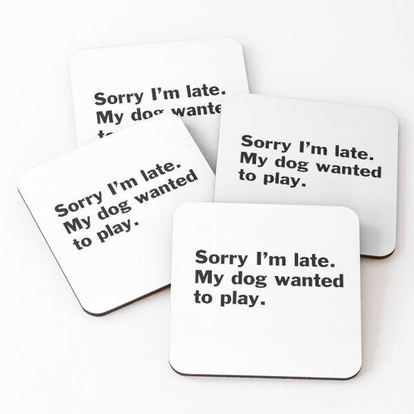 Item preview, Sorry I am late. My dog wanted to play. designed and sold by bryanmcclelland.