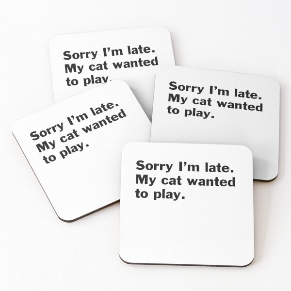 Item preview, Sorry I am late. My cat wanted to play. designed and sold by bryanmcclelland.