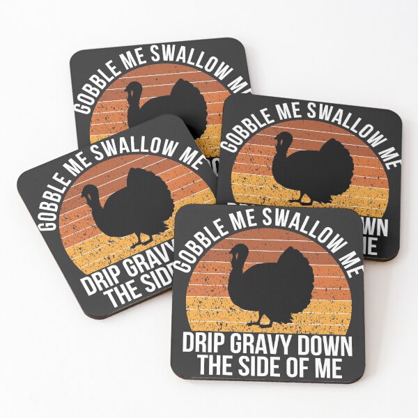 Item preview, gobble me swallow me drip gravy down the side of me designed and sold by KMIKBAL7.