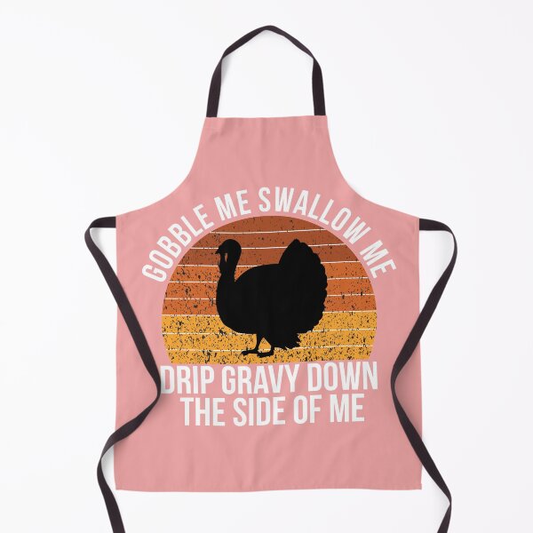 Item preview, gobble me swallow me drip gravy down the side of me designed and sold by KMIKBAL7.