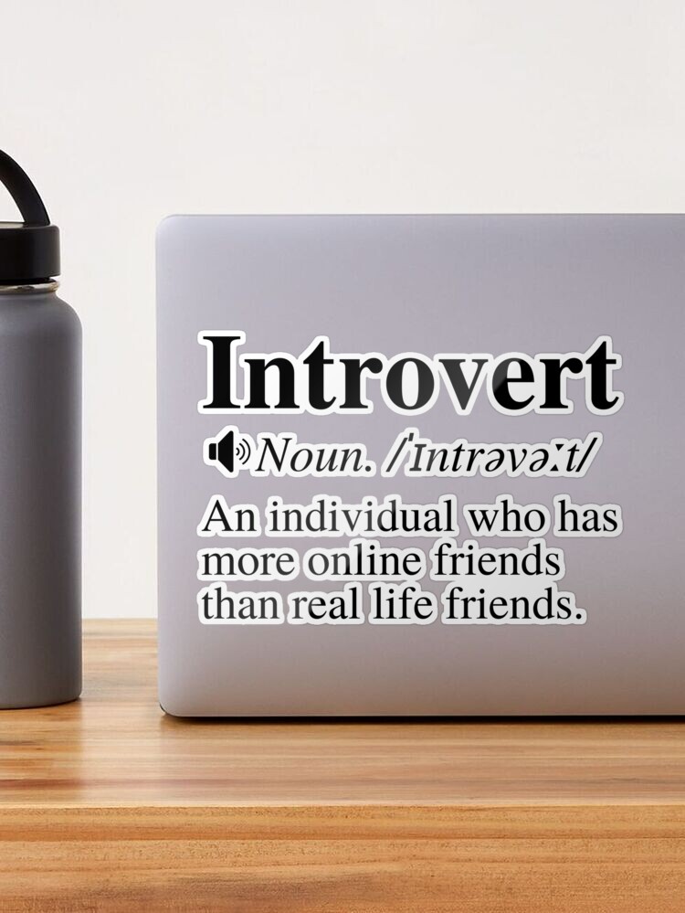 Introvert Definition: An Individual Who Has More Online Friends Than Real  Life Friends. Greeting Card for Sale by mind-illusions