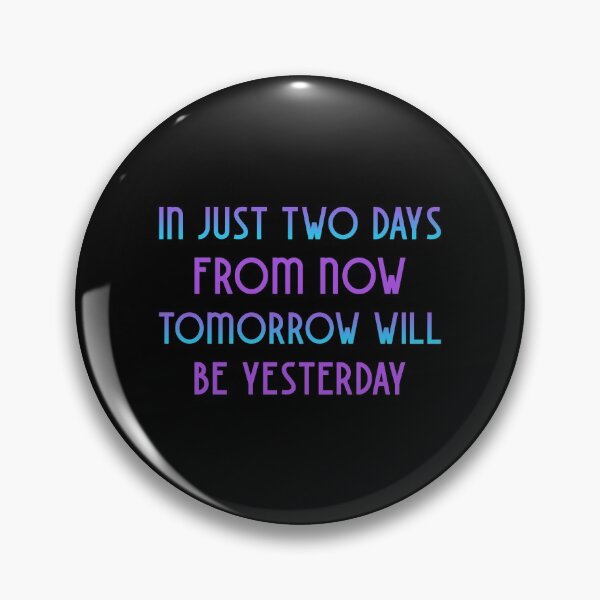 Item preview, Funny Quote -  In Just Two Days From Now Tomorrow Will Be Yesterday designed and sold by greenchimp.