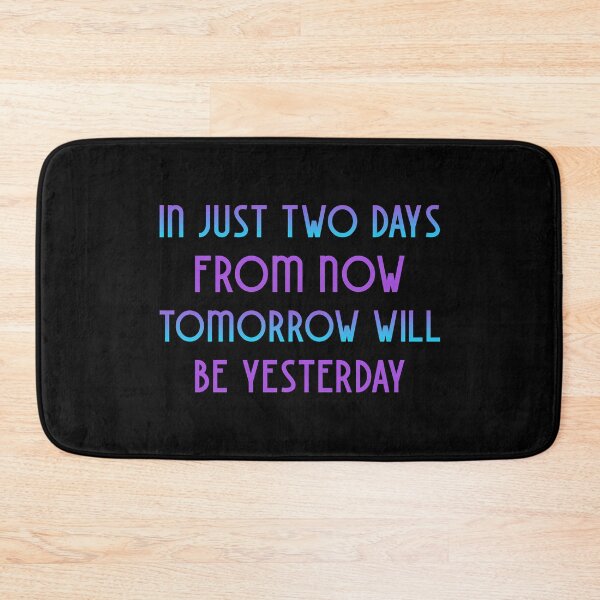 Item preview, Funny Quote -  In Just Two Days From Now Tomorrow Will Be Yesterday designed and sold by greenchimp.