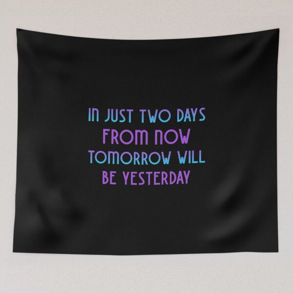 Item preview, Funny Quote -  In Just Two Days From Now Tomorrow Will Be Yesterday designed and sold by greenchimp.