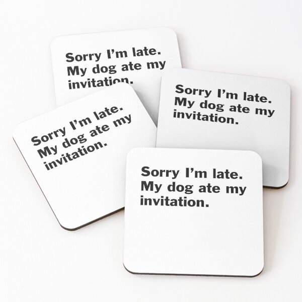 Item preview, Sorry I am late. My dog ate my invitation. designed and sold by bryanmcclelland.